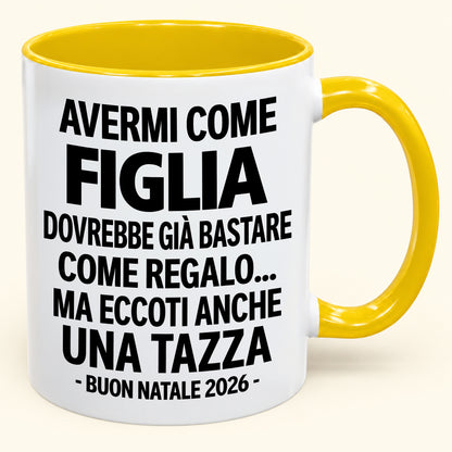 Avermi come figlia è già un regalo sufficiente – Tazza bicolore divertente – Regalo di Natale 2026 (SKU2610-270) MUGIT