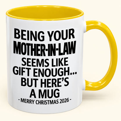 Being Your Mother-in-law Is Gift Enough - Funny Christmas 2026 - Gift Accent Coffee Mug (SKU2610-66)