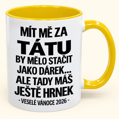 Mít Mě za Tátu Je Už Dostatečný Dárek – Vtipný Dvoubarevný Hrnek – Vánoční Dárek 2026 (SKU2610-436) MUGCZ