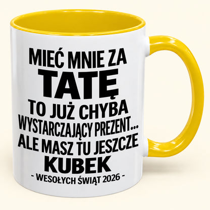Mieć Mnie za Tatę to Już Wystarczający Prezent – Zabawny Kubek Dwukolorowy – Prezent na Boże Narodzenie 2026 (SKU2610-337) MUGPL