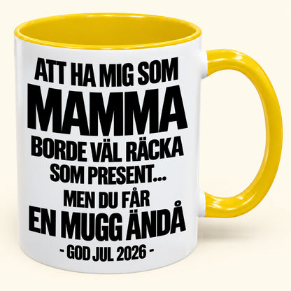 Att Ha Mig Som Mamma Är Present Nog – Rolig Tvåfärgad Mugg – Julklapp 2026 (SKU2610-340) MUGSE