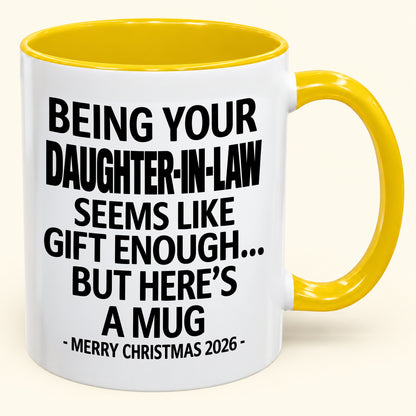 Being Your Daughter-in-law Is Gift Enough - Funny Christmas 2026 - Gift Accent Coffee Mug (SKU2610-126)