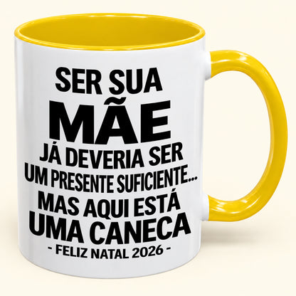 Ser Sua Mãe Já É Um Presente Suficiente – Caneca Bicolor Divertida – Presente de Natal 2026 (SKU2610-241)