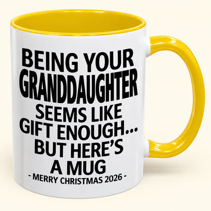 Being Your Granddaughter Is Gift Enough - Funny Christmas 2026 - Gift Accent Coffee Mug (SKU2610-137)