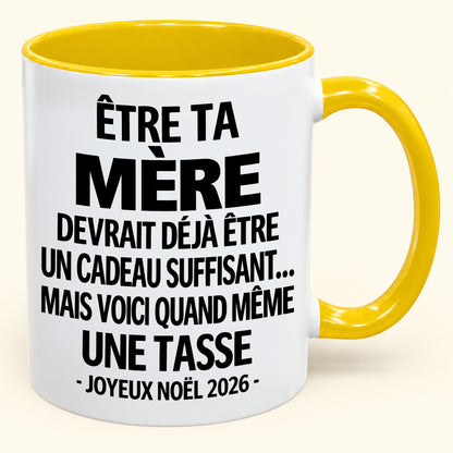 Être ta mère est déjà un cadeau suffisant – Mug bicolore humoristique – Cadeau de Noël 2026 (SKU2610-154)