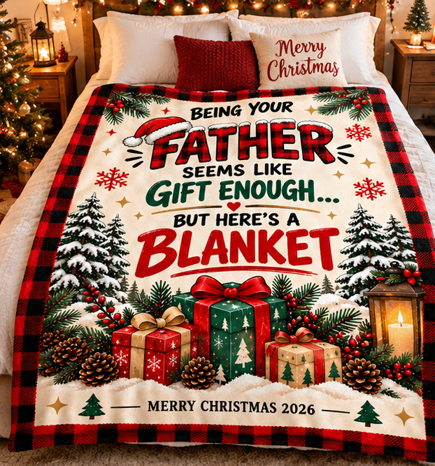 Being Your Father Is Gift Enough – Funny Christmas 2026 Blanket – Gift for Son or Daughter from Dad (SKU2610-364)