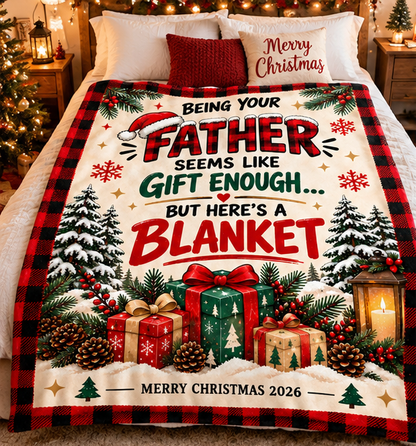 Being Your Father Is Gift Enough – Funny Christmas 2026 Blanket – Gift for Son or Daughter from Dad (SKU2610-364)