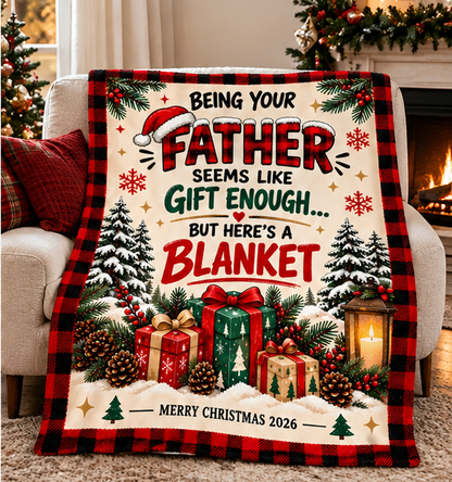 Being Your Father Is Gift Enough – Funny Christmas 2026 Blanket – Gift for Son or Daughter from Dad (SKU2610-364)