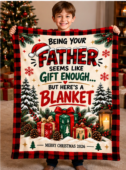 Being Your Father Is Gift Enough – Funny Christmas 2026 Blanket – Gift for Son or Daughter from Dad (SKU2610-364)