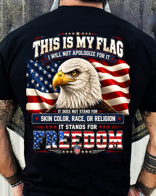THIS IS MY FLAG - I WILL NOT APOLOGIZE FOR IT - IT STANDS FOR FREEDOM - (SKU2607-302)