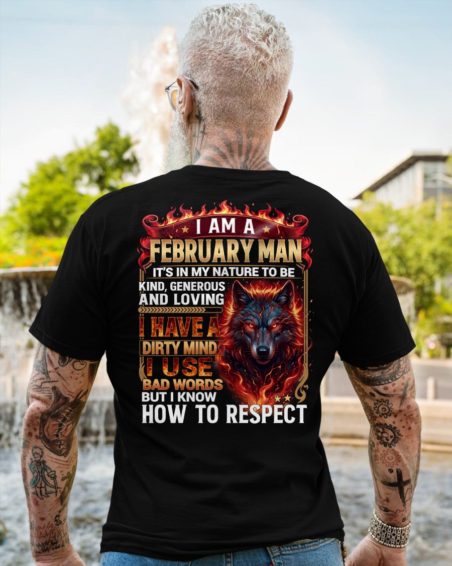 FEBRUARY - DIRTY MIND BUT KNOW HOW TO RESPECT - PREMIUM DTG PRINT - BIRTHDAY T-SHIRT FOR MEN - sun02 (SKU2604-51-02)